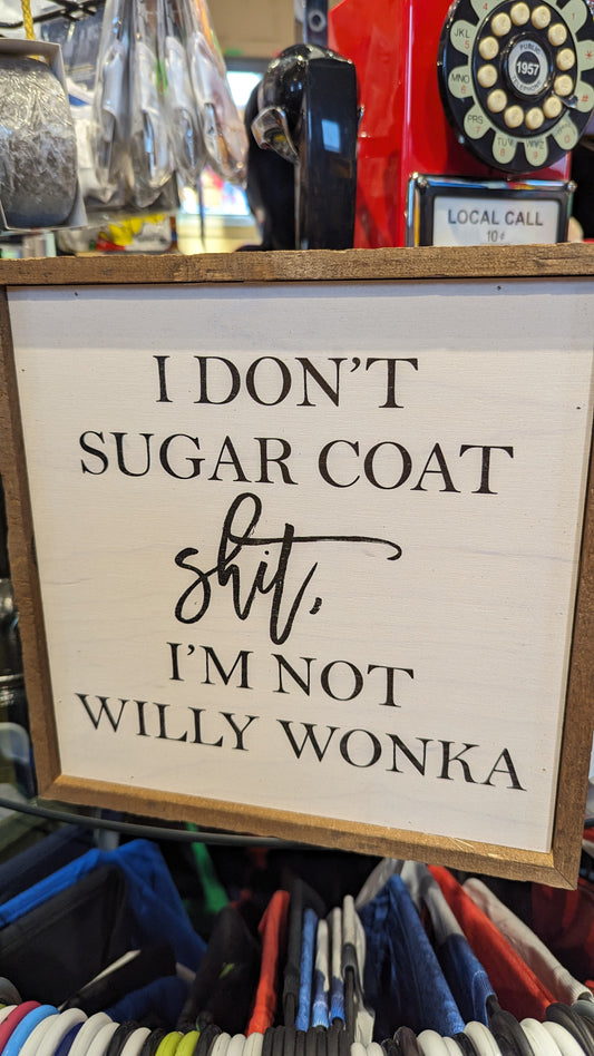 🍭🍫🍬 "I Don't Sugarcoat S***, I'm Not Willy Wonka" 🍬🍫🍭wooden 10x10 sign