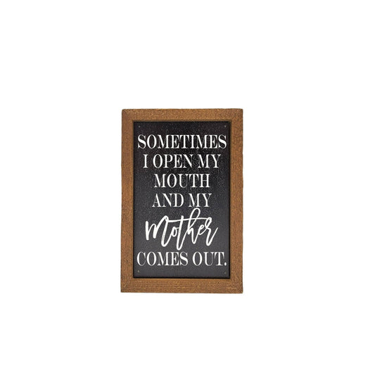 6X4 Sometimes I Open My Mouth Mothers comes out Wood Sign
