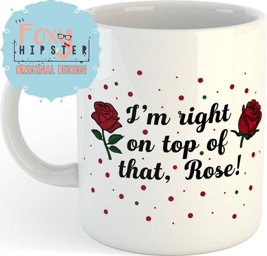 I’m right on top of that, Rose 11oz Coffee Mug