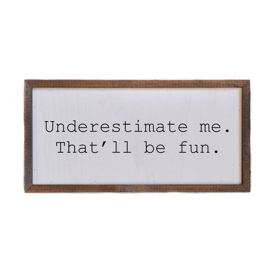 12x6 Underestimate Me Wall Sign or Desk Sitter - DW004 - Hidden Gems Novelty