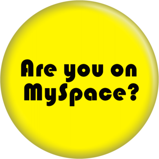 Are You On Myspace? 1.25 inch Pin-on Button