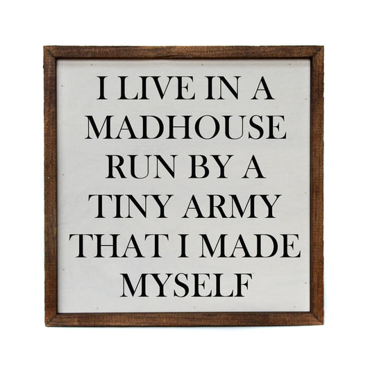 I Live In A Madhouse Run By A Tiny Army That I Made 10x10 Wooden Sign - Hidden Gems Novelty