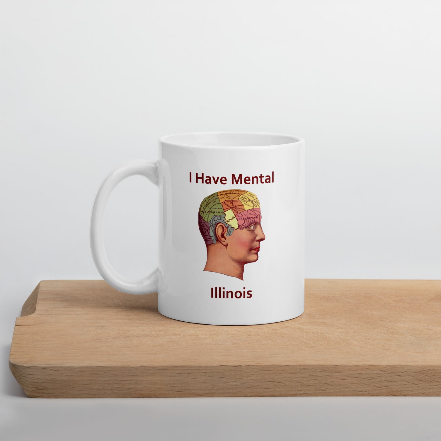 I have Mental Illinois Phrenology Head White Glossy Mug