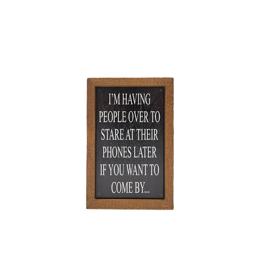 6X4 Home Accent I'm Having People Over To Stare Their phones wood sign