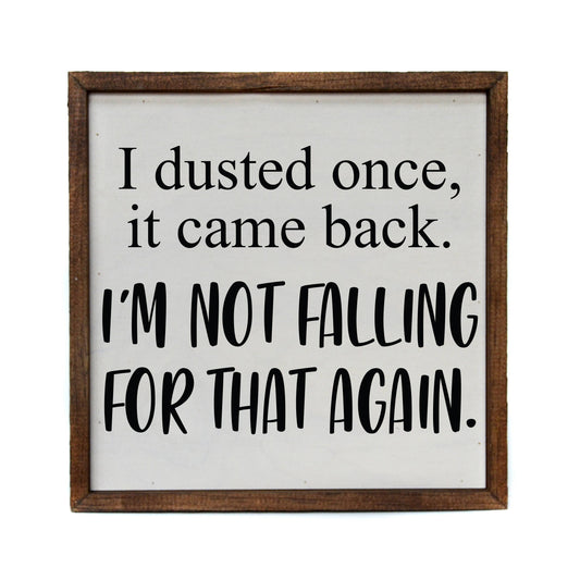 I Dusted Once. I'm Not Falling For That Again 10x10 Sign - Hidden Gems Novelty