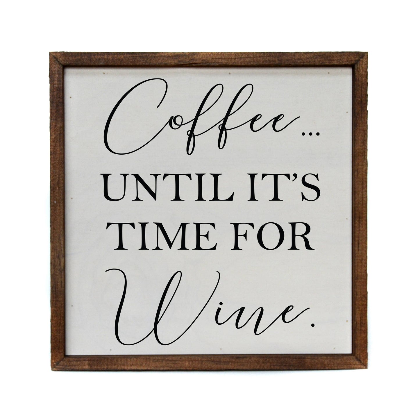Coffee Until It Is Time For Wine Wood Bar 10 x 10 Wooden Sign