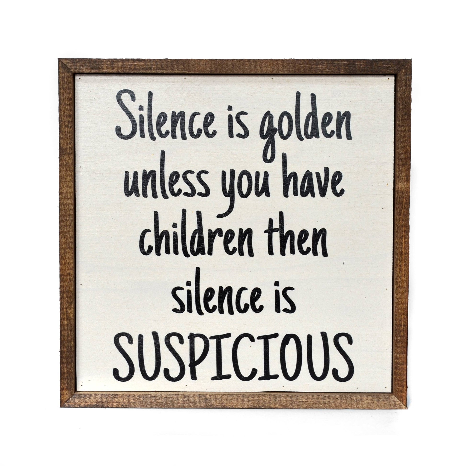 Silence is golden unless you have children 10x10 Wooden Sign - Hidden Gems Novelty