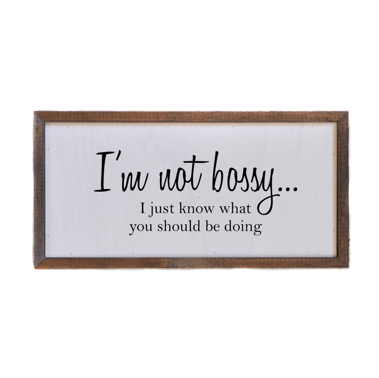 12x6 I'm Not Bossy I just know what you should be doing Wall Sign or Desk Sitter Sign
