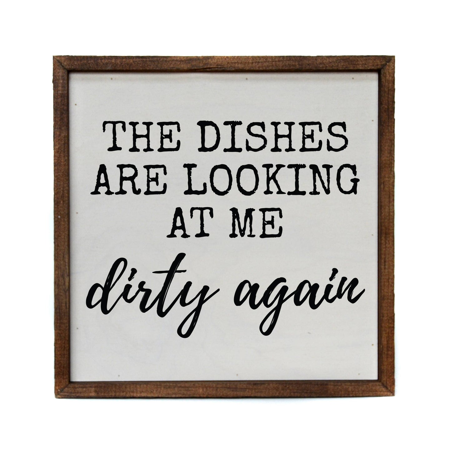 The Dishes Are Looking At Me Dirty Again Kitchen 10x10 Wood Sign