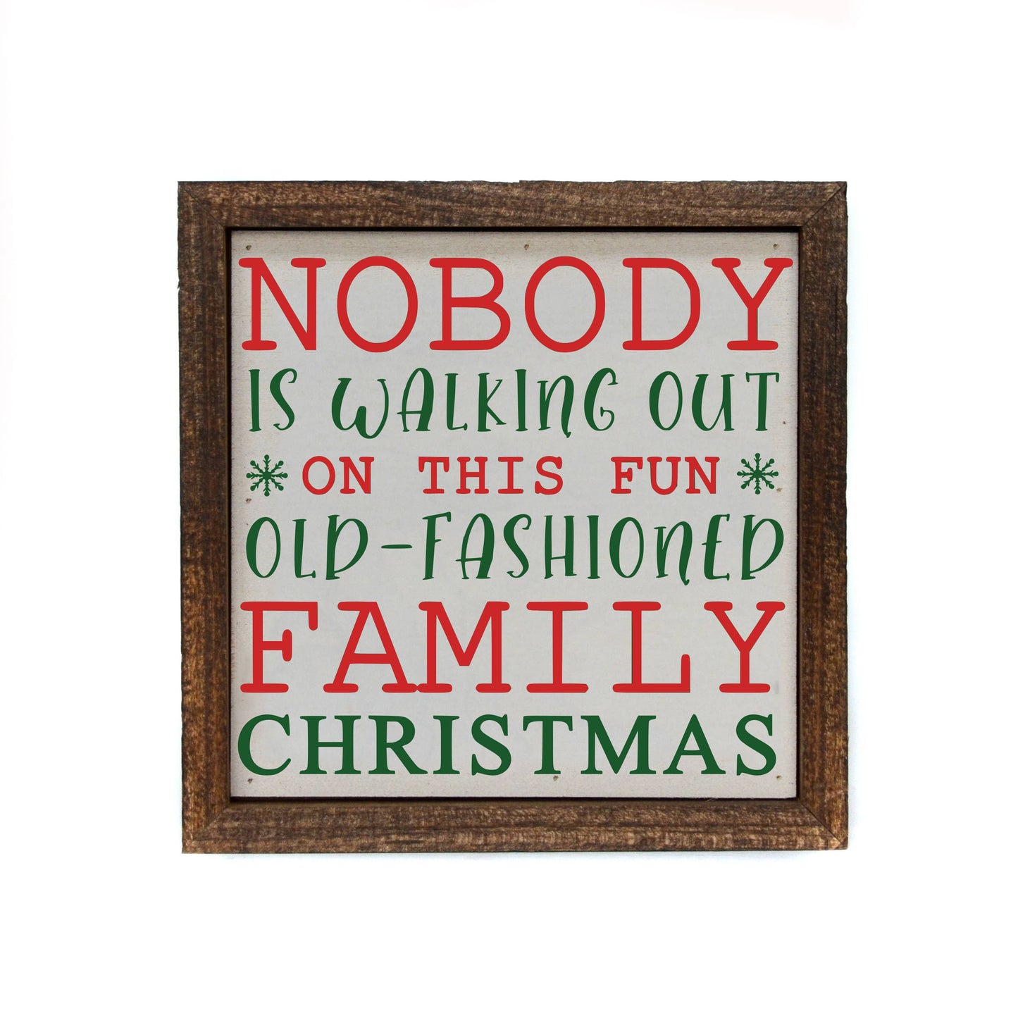 Nobody Is Walking Out On This Fun Old Christmas 6 by 6 wooden Sign