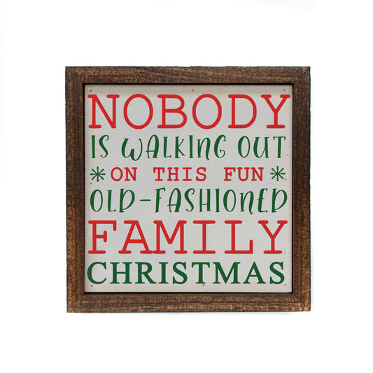 Nobody Is Walking Out On This Fun Old Christmas 6 by 6 wooden Sign