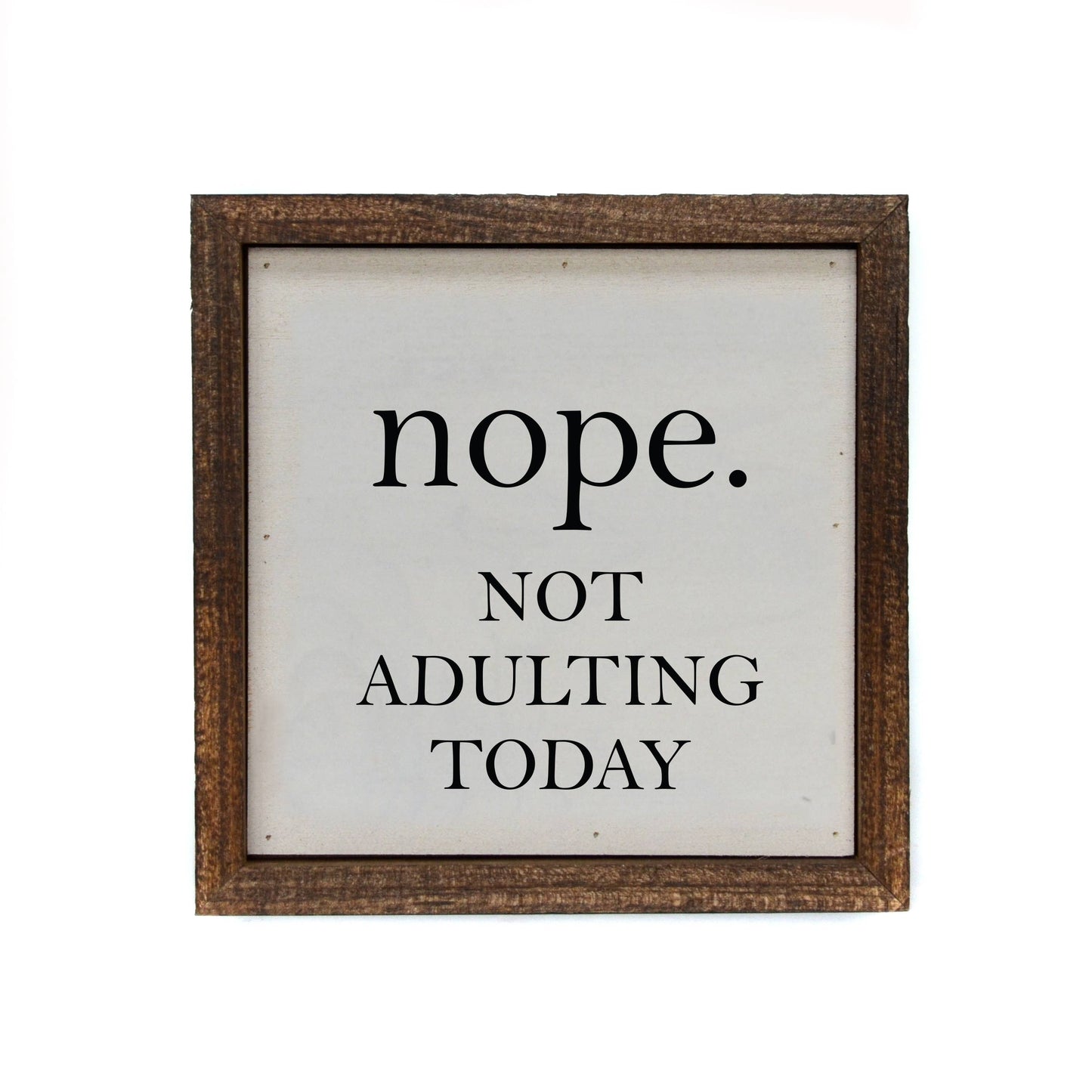 Nope. Not Adulting Today Small 6x6  Sign or Shelf Sitter - Hidden Gems Novelty