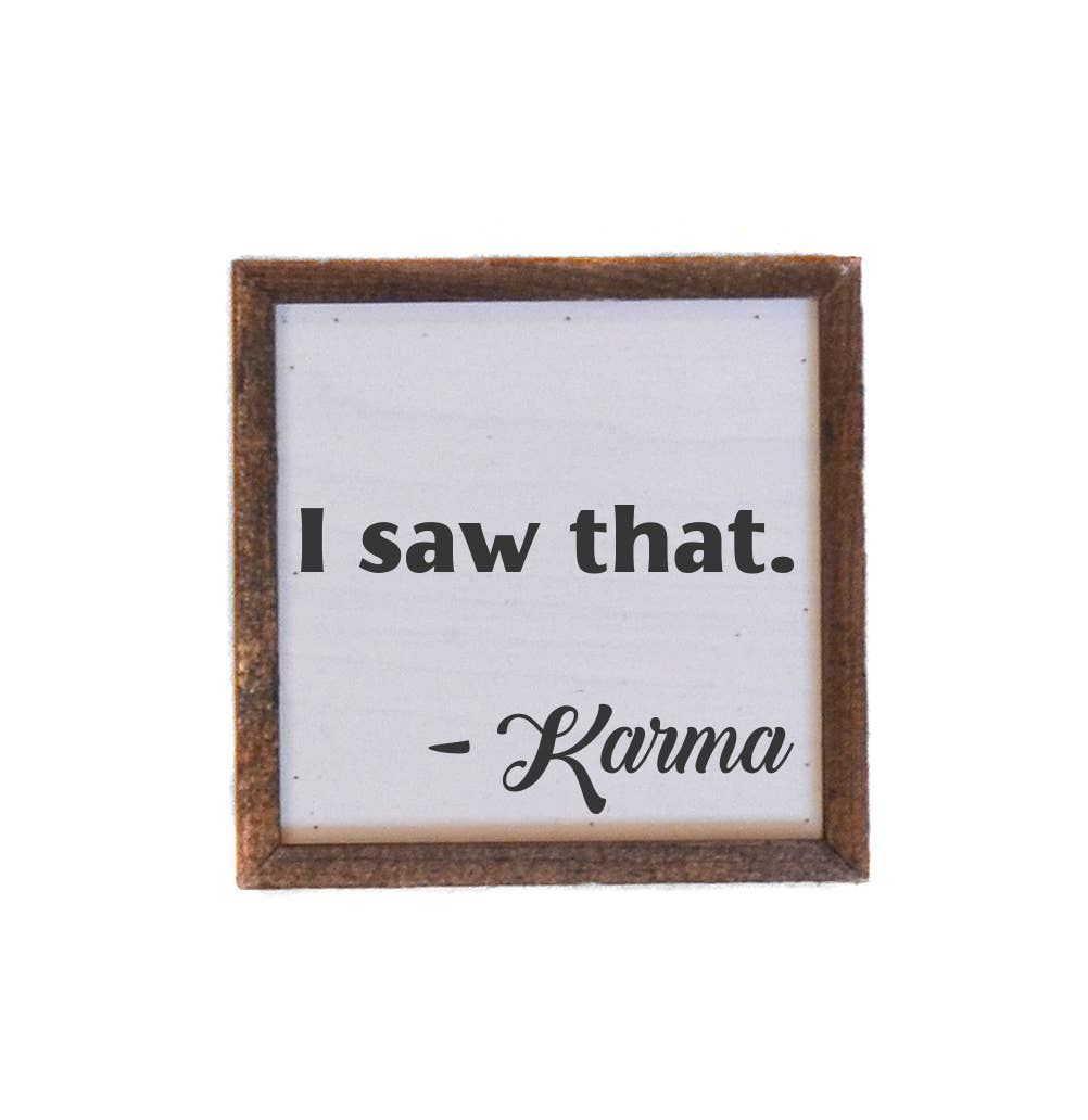 I saw that. Karma 6X6 Sign - Hidden Gems Novelty