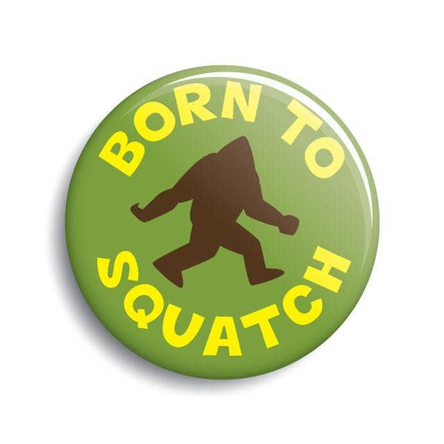 Born To Squatch Button