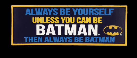 Batman "Always be Yourself unless you can be Batman" Desk Sign