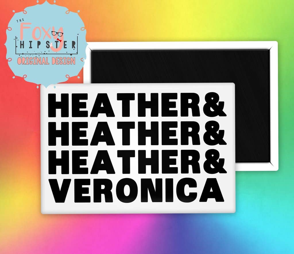 Heather Heather Heather and Veronica Fridge Magnet - Hidden Gems Novelty