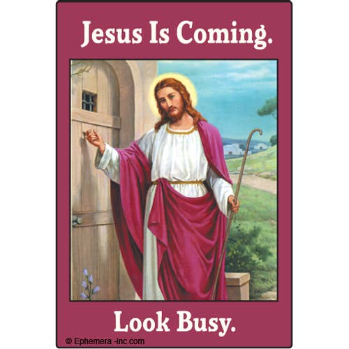 Jesus is coming. Look busy. Magnet