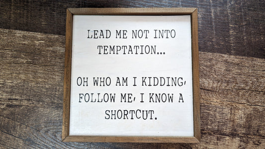 Lead me not into temptation oh who am I kidding follow me I know a shortcut Gift Home Décor Wooden 12x12