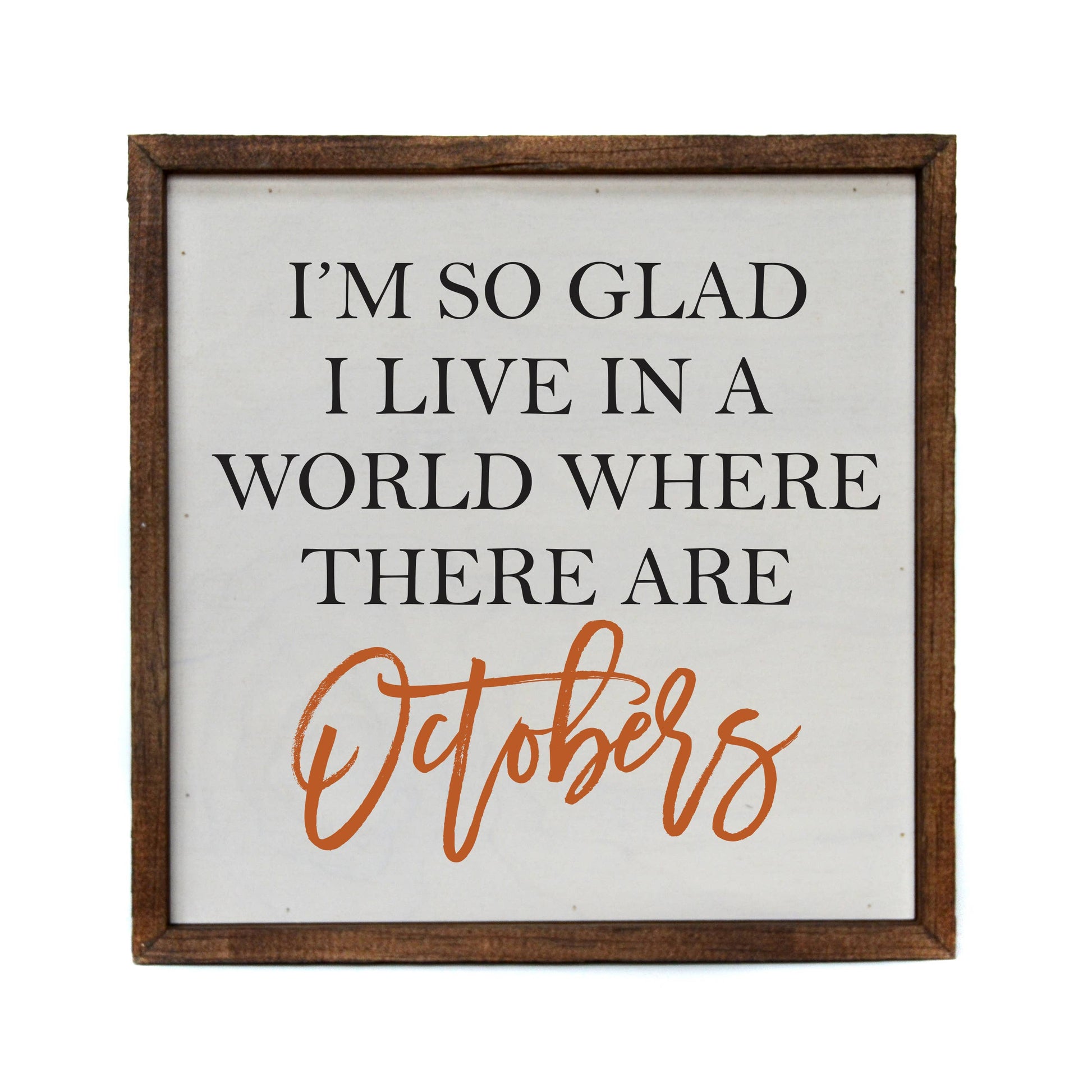 I'm So Glad I Live In A World With October 10X10 Wooden Sign - Hidden Gems Novelty