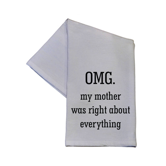 OMG My Mom Was Right About Everything 16x24 Tea Towel