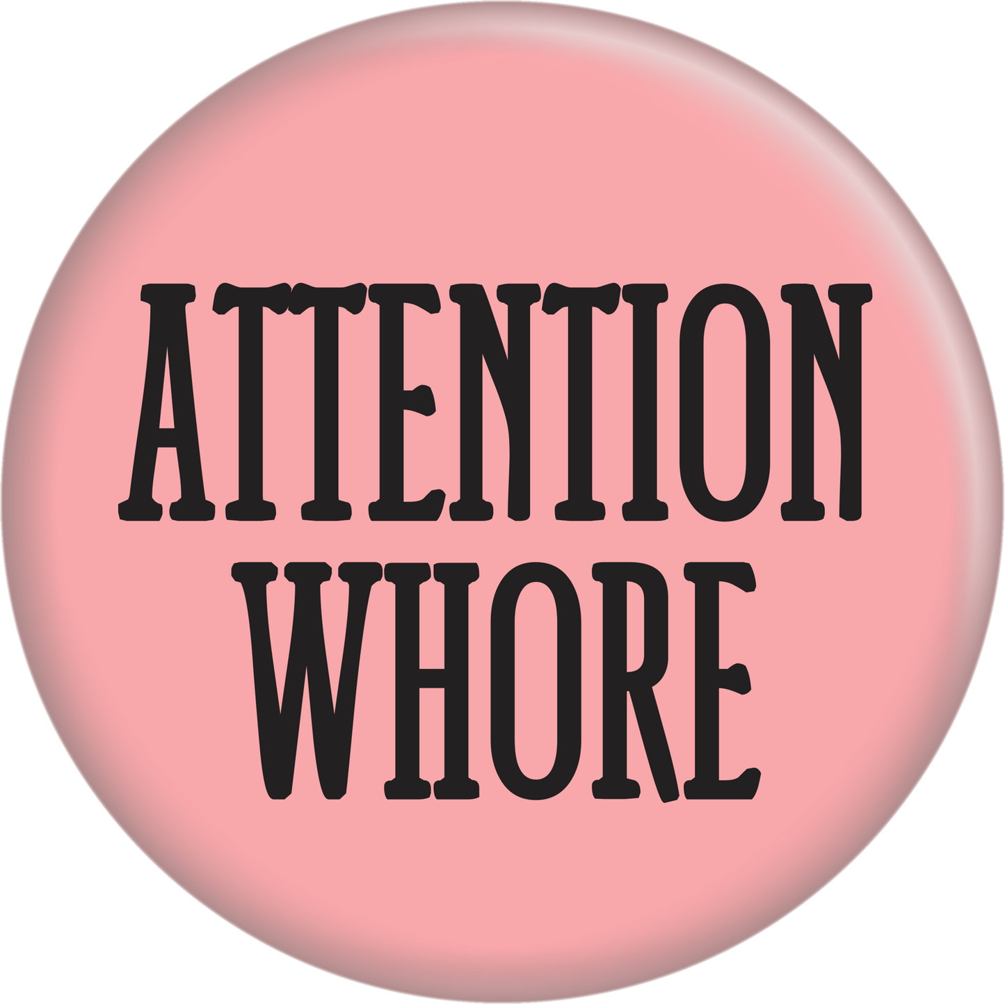 Attention Whore Pink 1 inch Pin-on Button