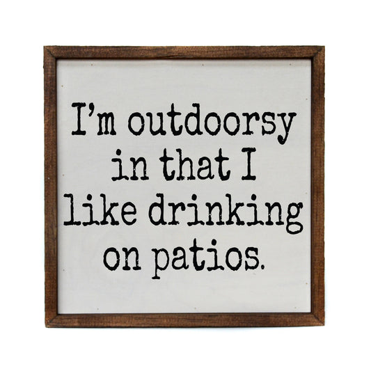 I'm Outdoorsy in that I like drinking on patios. wooden sign