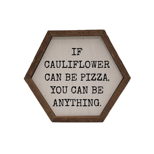 "If Cauliflower can be Pizza" Hexagon wooden Sign