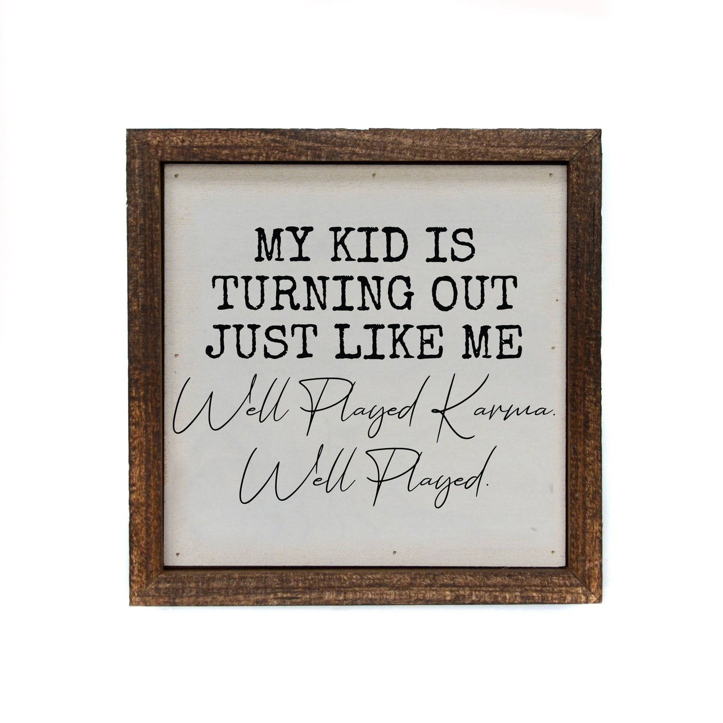 My Kid Turned Out Just Like Me Well Played Karama Funny 6x6 Wood Sign