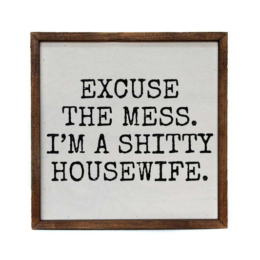 Excuse the mess I'm a shitty housewife Décor Sign - Home Décor